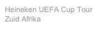 Heineken UEFA Cup Tour
Zuid Afrika
