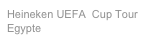 Heineken UEFA  Cup Tour
Egypte