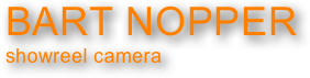 BART NOPPER
showreel camera